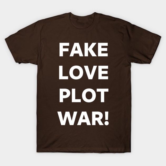 FAKE LOVE PLOT WAR! T-Shirt by SolarCross